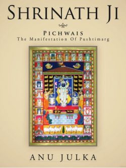 SHRINATH JI Pichwais The Manifestation of Pushtimarg - Anu Julka Book