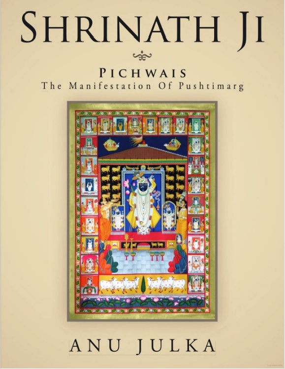 SHRINATH JI Pichwais The Manifestation of Pushtimarg - Anu Julka Book